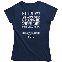 If Equal Pay For Equal Work Deal Me In Fun Hillary Clinton 2016 Vintage Classic Navy Blue Ladies T Shirt If Equal Pay For Equal Work Deal Me In Fun Hillary Clinton 2016 Vintage Classic Navy Blue Ladies T Shirt