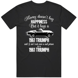 1961 Triumph Tr4 Money Cant Buy Happiness But It Buys Car Enthusiast unisex Vintage Classic Black T Shirt 1961 Triumph Tr4 Money Cant Buy Happiness But It Buys Car Enthusiast unisex Vintage Classic Black T Shirt