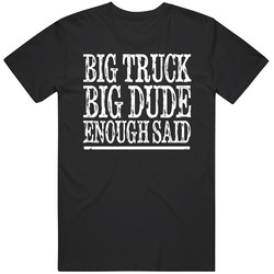 Big Truck Big Dude Enough Said Funny Car Guy unisex Vintage Classic Black T Shirt Big Truck Big Dude Enough Said Funny Car Guy unisex Vintage Classic Black T Shirt