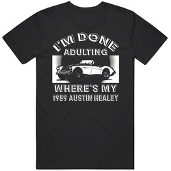 1959 Austin Healey 3000 Im Done Adulting Wheres My Car Motoring Enthusiasts unisex Vintage Classic Black T Shirt 1959 Austin Healey 3000 Im Done Adulting Wheres My Car Motoring Enthusiasts unisex Vintage Classic Black T Shirt