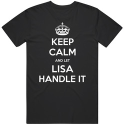 Keep Calm And Let Lisa Handle It Custom Last Name Family Vintage Unisex Classic T Shirt Keep Calm And Let Lisa Handle It Custom Last Name Family Vintage Unisex Classic T Shirt