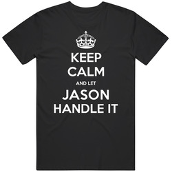 Keep Calm And Let Jason Handle It Custom First Name Vintage Unisex Classic T Shirt Keep Calm And Let Jason Handle It Custom First Name Vintage Unisex Classic T Shirt