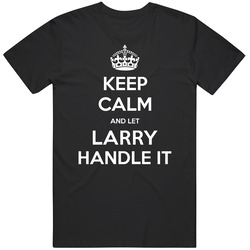 Keep Calm And Let Larry Handle It Custom First Name Vintage Unisex Classic T Shirt Keep Calm And Let Larry Handle It Custom First Name Vintage Unisex Classic T Shirt