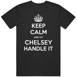Keep Calm And Let Chelsey Handle It Custom First Name Vintage Unisex Classic T Shirt Keep Calm And Let Chelsey Handle It Custom First Name Vintage Unisex Classic T Shirt