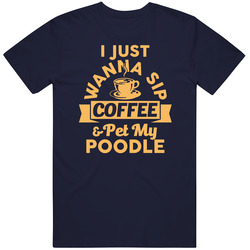 I Just Wanna Sip Coffee And Pet My Poodle Dog Breed Animal Lover Personalized Customizable Vintage Unisex Classic T Shirt I Just Wanna Sip Coffee And Pet My Poodle Dog Breed Animal Lover Personalized Customizable Vintage Unisex Classic T Shirt