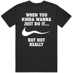 When You Kinda Wanna Just Do It But Not Really Vintage Unisex Classic T Shirt When You Kinda Wanna Just Do It But Not Really Vintage Unisex Classic T Shirt