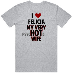 Love My Hot Psychotic Wife Felicia Funny Marriage Vintage unisex Sports Grey Classic T Shirt Love My Hot Psychotic Wife Felicia Funny Marriage Vintage unisex Sports Grey Classic T Shirt