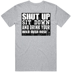Shut Up Drink Wild Irish Rose Alcohol Vintage unisex Sports Grey Classic T Shirt Shut Up Drink Wild Irish Rose Alcohol Vintage unisex Sports Grey Classic T Shirt