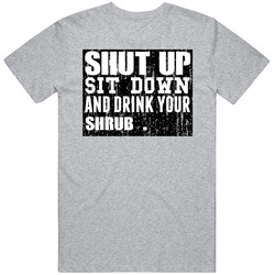 Shut Up Drink Shrub Alcohol Vintage unisex Sports Grey Classic T Shirt Shut Up Drink Shrub Alcohol Vintage unisex Sports Grey Classic T Shirt