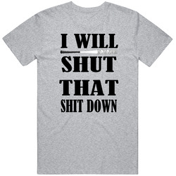 I Will Shut That Shit Down Vintage unisex Sports Grey Classic T Shirt I Will Shut That Shit Down Vintage unisex Sports Grey Classic T Shirt