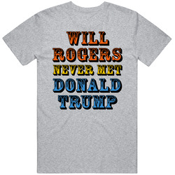 Will Rogers Never Met Donald Trump - Anti Trump Vintage unisex Sports Grey Classic T Shirt Will Rogers Never Met Donald Trump - Anti Trump Vintage unisex Sports Grey Classic T Shirt