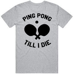 Ping Pong Till I Die Vintage unisex Sports Grey Classic T Shirt Ping Pong Till I Die Vintage unisex Sports Grey Classic T Shirt