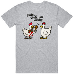 Funny Chicken Dude Thats Just Wrong Vintage unisex Sports Grey Classic T Shirt Funny Chicken Dude Thats Just Wrong Vintage unisex Sports Grey Classic T Shirt