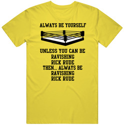 Ravishing Rick Rude Always Be Yourself Unless You Can Be Pro Wrestling Wrestler Retro Vintage Daisy Yellow Cotton T Shirt