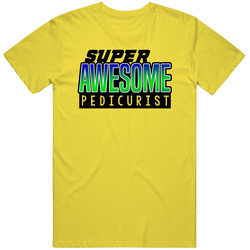 Super Awesome Pedicurist Funny Custom Job Occupation Gift vintage retro daisy yellow T Shirt Super Awesome Pedicurist Funny Custom Job Occupation Gift vintage retro daisy yellow T Shirt