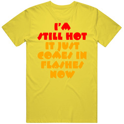 Im Still Hot It Just Comes In Flashes Now Funny vintage retro daisy yellow T Shirt Im Still Hot It Just Comes In Flashes Now Funny vintage retro daisy yellow T Shirt
