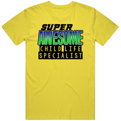 Super Awesome Child Life Specialist Funny Custom Job Occupation Gift vintage retro daisy yellow T Shirt Super Awesome Child Life Specialist Funny Custom Job Occupation Gift vintage retro daisy yellow T Shirt