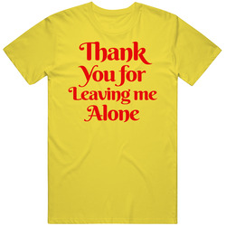 Thank You For Leaving Me Alone Funny Bar vintage retro daisy yellow T Shirt Thank You For Leaving Me Alone Funny Bar vintage retro daisy yellow T Shirt