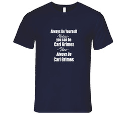 Always Be Yourself Unless You Can Be Carl Grimes Walking Dead Vintage Classic Navy Blue T Shirt Always Be Yourself Unless You Can Be Carl Grimes Walking Dead Vintage Classic Navy Blue T Shirt