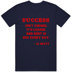 Jj Watt Quote - Success Isnt Owned Its Leased And Rent Is Due Every Day Vintage Classic Navy Blue T Shirt Jj Watt Quote - Success Isnt Owned Its Leased And Rent Is Due Every Day Vintage Classic Navy Blue T Shirt