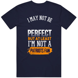 I May Not Be Perfect But At Least I'm Not A Patriots Fan Hate Patriots Suck Ultimate Denver Vintage Classic Navy Blue T Shirt I May Not Be Perfect But At Least I'm Not A Patriots Fan Hate Patriots Suck Ultimate Denver Vintage Classic Navy Blue T Shirt