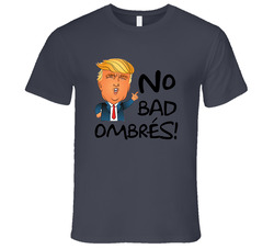 Trump No Bad Ombres! Funny T-shirt Donald Trump Ombre Joke Political Vintage Charcoal Grey Unisex Cotton T Shirt Trump No Bad Ombres! Funny T-shirt Donald Trump Ombre Joke Political Vintage Charcoal Grey Unisex Cotton T Shirt