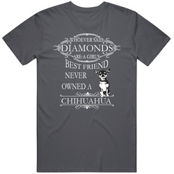 Chihuahua Whoever Said Diamonds Are A Girl's Best Friend Never Owned A Chihuahua Vintage Charcoal Grey Unisex Cotton T Shirt Chihuahua Whoever Said Diamonds Are A Girl's Best Friend Never Owned A Chihuahua Vintage Charcoal Grey Unisex Cotton T Shirt
