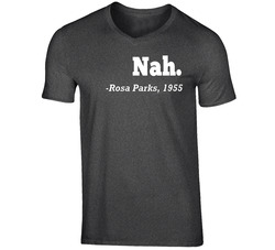 Nah. -rosa Parks, 1955. Direct Historical Quote Tee Vintage Charcoal Grey Unisex Cotton T Shirt Nah. -rosa Parks, 1955. Direct Historical Quote Tee Vintage Charcoal Grey Unisex Cotton T Shirt