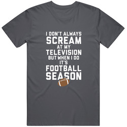 I Don't Always Scream At My Tv But When I Do It's Football Season Vintage Charcoal Grey Unisex Cotton T Shirt I Don't Always Scream At My Tv But When I Do It's Football Season Vintage Charcoal Grey Unisex Cotton T Shirt