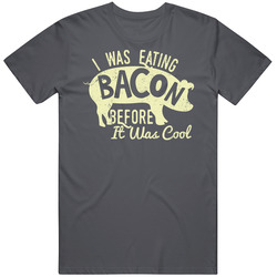 Eating Bacon Before It Was Cool Funny Pork Foodie Distressed Vintage Charcoal Grey Unisex Cotton T Shirt Eating Bacon Before It Was Cool Funny Pork Foodie Distressed Vintage Charcoal Grey Unisex Cotton T Shirt