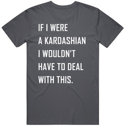 If I Were A Kardashian Vintage Charcoal Grey Unisex Cotton T Shirt If I Were A Kardashian Vintage Charcoal Grey Unisex Cotton T Shirt