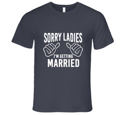 Sorry Ladies Im Getting Married Bachelor Party Vintage Charcoal Grey Cotton T Shirt Sorry Ladies Im Getting Married Bachelor Party Vintage Charcoal Grey Cotton T Shirt