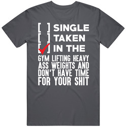 Not Single Not Taken But In The Gym Lifting Weights Funny Vintage Charcoal Grey Cotton T Shirt Not Single Not Taken But In The Gym Lifting Weights Funny Vintage Charcoal Grey Cotton T Shirt