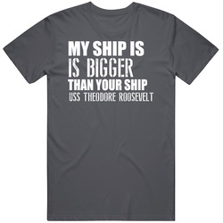 Uss Theodore Roosevelt Is Bigger Than Yours Funny Ship Vintage Charcoal Grey Cotton T Shirt