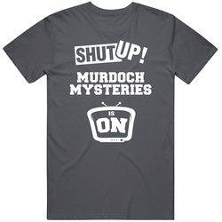 Shut Up Murdoch Mysteries Is On Tv Show Vintage Charcoal Grey Cotton T Shirt Shut Up Murdoch Mysteries Is On Tv Show Vintage Charcoal Grey Cotton T Shirt