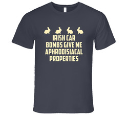 Irish Car Bombs Give Me Aphrodisiacal Properties Alcohol Vintage Charcoal Grey Cotton T Shirt Irish Car Bombs Give Me Aphrodisiacal Properties Alcohol Vintage Charcoal Grey Cotton T Shirt