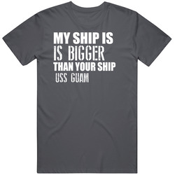Uss Guam Is Bigger Than Yours Funny Ship Vintage Charcoal Grey Cotton T Shirt Uss Guam Is Bigger Than Yours Funny Ship Vintage Charcoal Grey Cotton T Shirt
