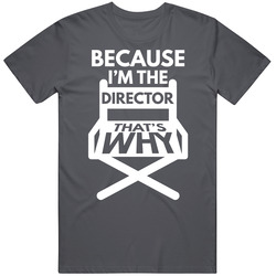 Because I'm The Director That's Why Funny Vintage Charcoal Grey Cotton T Shirt Because I'm The Director That's Why Funny Vintage Charcoal Grey Cotton T Shirt