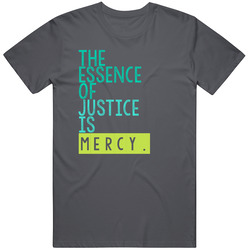The Essence Of Justice Is Mercy 6 Word Quote Cool Graphic Vintage Charcoal Grey Cotton T Shirt The Essence Of Justice Is Mercy 6 Word Quote Cool Graphic Vintage Charcoal Grey Cotton T Shirt