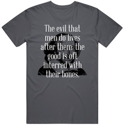 The Evil That Men Do William Shakespeare Society Quote Vintage Charcoal Grey Cotton T Shirt The Evil That Men Do William Shakespeare Society Quote Vintage Charcoal Grey Cotton T Shirt