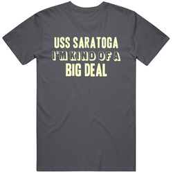 Uss Saratoga Im Kind Of A Big Deal Us Navy Vintage Charcoal Grey Cotton T Shirt Uss Saratoga Im Kind Of A Big Deal Us Navy Vintage Charcoal Grey Cotton T Shirt