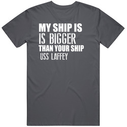Uss Laffey Is Bigger Than Yours Funny Ship Vintage Charcoal Grey Cotton T Shirt Uss Laffey Is Bigger Than Yours Funny Ship Vintage Charcoal Grey Cotton T Shirt