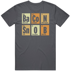 Bacon Snob Funny Periodic Table Food Lover Vintage Charcoal Grey Cotton T Shirt Bacon Snob Funny Periodic Table Food Lover Vintage Charcoal Grey Cotton T Shirt