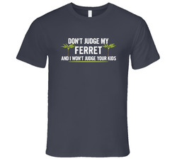 Dont Judge My Ferret And I Wont Judge Your Kids Funny Vintage Charcoal Grey Cotton T Shirt Dont Judge My Ferret And I Wont Judge Your Kids Funny Vintage Charcoal Grey Cotton T Shirt