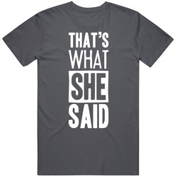 That's What She Said Funny Vintage Charcoal Grey Cotton T Shirt That's What She Said Funny Vintage Charcoal Grey Cotton T Shirt
