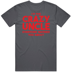 I'm The Crazy Uncle Everyone Warned You About Funny Relative Distressed Vintage Charcoal Grey Cotton T Shirt I'm The Crazy Uncle Everyone Warned You About Funny Relative Distressed Vintage Charcoal Grey Cotton T Shirt