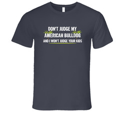 Dont Judge My American Bulldog And I Wont Judge Your Kids Funny Vintage Charcoal Grey Cotton T Shirt Dont Judge My American Bulldog And I Wont Judge Your Kids Funny Vintage Charcoal Grey Cotton T Shirt