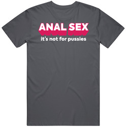 Anal Sex It's Not For Pussies Funny Vintage Charcoal Grey Cotton T Shirt Anal Sex It's Not For Pussies Funny Vintage Charcoal Grey Cotton T Shirt