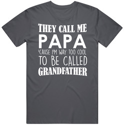 They Call My Papa Cause Im Too Cool To Be Grandfather Fun Family Vintage Charcoal Grey Cotton T Shirt They Call My Papa Cause Im Too Cool To Be Grandfather Fun Family Vintage Charcoal Grey Cotton T Shirt