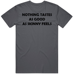 Quote Model Kate Nothing Tastes As Good As Skinny Feels Vintage Charcoal Grey Cotton T Shirt Quote Model Kate Nothing Tastes As Good As Skinny Feels Vintage Charcoal Grey Cotton T Shirt